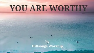 You Are Worthy by Hillsongs Worship | Lyricstosing