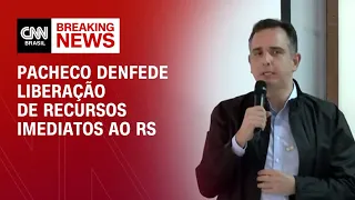 Pacheco defende liberação de recursos imediatos ao RS | AGORA CNN