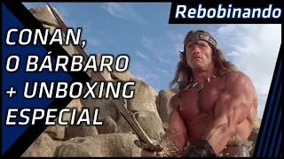Conan, O Bárbaro - Rebobinando + Unboxing Especial