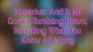Aquarius: And It All Comes Tumbling Down, Revealing What You Knew All Along