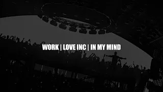 Work | Love Inc | In My Mind (Swedish House Mafia Mashup)