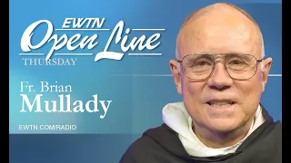 OPEN LINE THURSDAY  -  April 18, 2024 - w/  with Fr. Brian Mullady