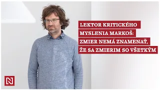 Lektor kritického myslenia Markoš: Zmier nemá znamenať, že sa zmierim so všetkým