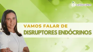 Vamos falar de Disruptores Endócrinos