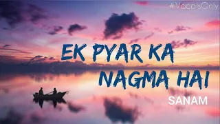 Ek Pyar Ka Nagma  (Vocals Only) | SANAM
