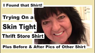 Trying On A Skin Tight Thrift Store Shirt plus Before & After Pics of Other Shirt