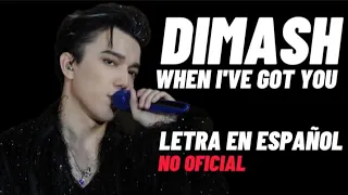 DIMASH - NUEVA CANCIÓN - WHEN I'VE GOT YOU - LETRA EN ESPAÑOL NO OFICIAL