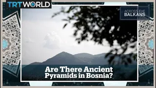 Are There Ancient Pyramids in Visoko, Bosnia?