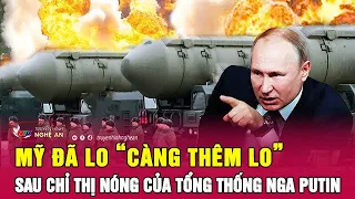 Mỹ đã lo “càng thêm lo” sau chỉ thị nóng của Tổng thống Nga Putin | Nghệ An TV