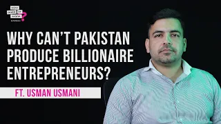 Why Can’t Pakistan Produce Billionaire Entrepreneurs? Ft. Usman Usmani | EP79