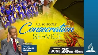 EJC Virtual Church | All Schools' Consecration | Pastor Michael Henry | June 25, 2022