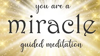 You are a Miracle 10 Minute Guided Meditation