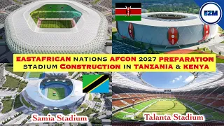 Wow! TANZANIA & KENYA are preparing for AFCON 2027 with Modern stadiums constructions