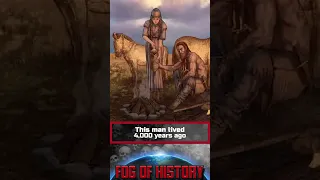 This man lived 4,000 years ago. | FOG OF HISTORY