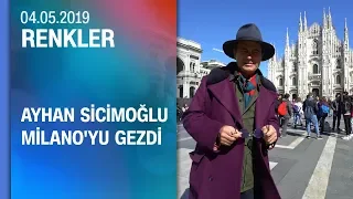 Ayhan Sicimoğlu, İtalya'da Milano'yu gezdi - Renkler 04.05.2019 Cumartesi