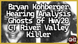 Kohberger Hearing Analysis - CT River Valley Killer - Rodney Grissom & Karen Lee - Ghost of HWY 20