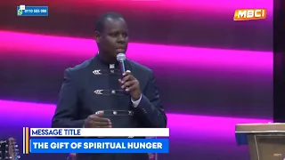 THE GIFT OF SPIRITUAL HUNGER || APOSTLE JOHN KIMANI WILLIAM