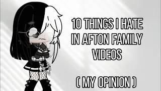 10 things I Hate in afton family videos || Part 1 ||