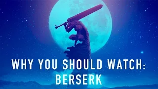 Why You Should Watch/ Read: Berserk