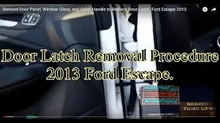 Front Left Door Latch. Remove And Replace. Part 1 2013 Ford Escape.