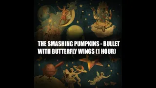 The Smashing Pumpkins - Bullet with Butterfly Wings (1 Hour)