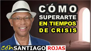 CÓMO SUPERARTE  en Tiempos de Crisis | Santiago Rojas | MOTIVACION