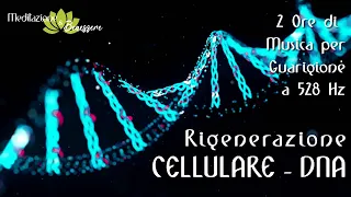 Guarigione Profonda 528 Hz | Rigenerazione Cellulare | Ripara DNA | 2 Ore Musica per Meditazione