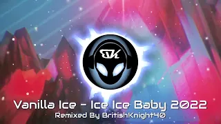 Vanilla Ice - Ice Ice Baby 2022 Remixed By BritishKnight40