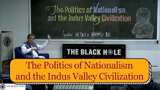 The Politics of Nationalism and the Indus Valley Civilization | Dr. Saeed Ahmed Rid