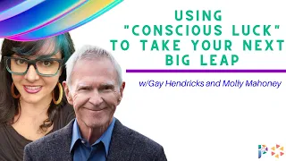 Using "Conscious Luck" to Take Your Next Big Leap w/Gay Hendricks