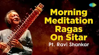 Pandit Ravi Shankar -Morning Meditation Ragas On Sitar | Indian Classical Instrumental Music