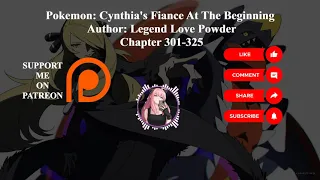 Pokemon Cynthia's Fiance At The Beginning | Author Legend Love Powder | Chapter 301-325 | Audiobook