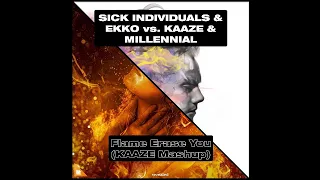 SICK INDIVIDUALS & EKKO vs. KAAZE & MILLENIAL - Flame Erase You (KAAZE Mashup)