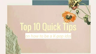 Top 10 Quick Tips || How to be a Kpop Idol || It's Ohu