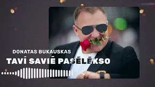 Donatas Bukauskas - Tavi Saviė Pasėlėkso