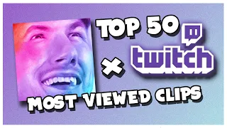 Sips' Top 50 Most Viewed Twitch Clips (Deleted Clips)