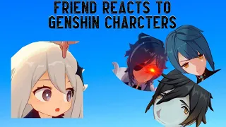 My Friend Reacts To Genshin Impact Characters