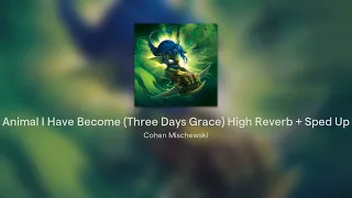 Animal I Have Become (Three Days Grace) High Reverb + Sped Up