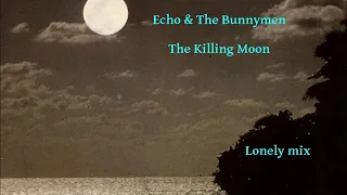 Echo & Bunnymen  The Killing Moon lonely mix