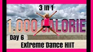 Day 6 | 1000 Calorie 3 In 1 Extreme Dance HIIT Workout | High or Low Impact