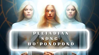 PLEIADIAN SONG - HO´PONOPONO  #hoponopono  #healingmusic #meditationmusic  #pleyadianos #pleiadian