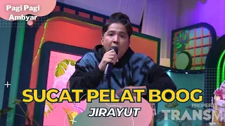 Sucat Pelat Boog | Jirayut | PAGI PAGI AMBYAR (11/10/22)