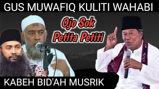 GUS MUWAFIQ KULITI WAHABI - OJO SOK PETITA PETITI KABEH BID'AH MUSRIK ‼️