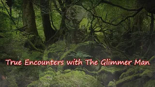 [Scary Story Compilation] True Encounters with "The Glimmer Man"