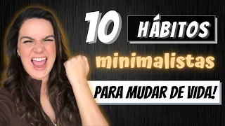 HÁBITOS MINIMALISTAS PARA MUDAR DE VIDA! MINIMALISMO COMO ESTILO DE VIDA