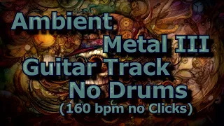 Ambient Metal III Guitar Track No Drums (160 bpm no Clicks)