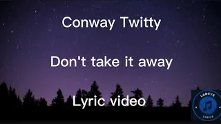 Conway Twitty - Don't take it away Lyric video