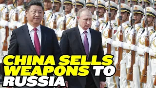 China is Selling Weapons to Russia for Ukraine War