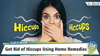 Get Rid of Hiccups Using Home Remedies | ISH News