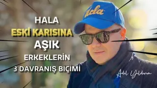 BOŞANMIŞ BİR ERKEĞİN HALA ESKİ KARISINI ÖZLEDİĞİNİ GÖSTEREN ÜÇ İŞARETİ ADİL YILDIRIM AÇIKLIYOR